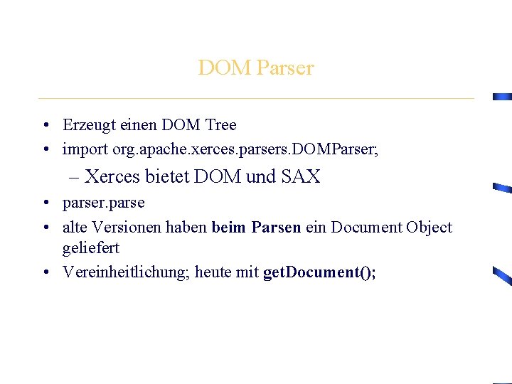 DOM Parser • Erzeugt einen DOM Tree • import org. apache. xerces. parsers. DOMParser;