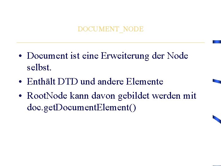 DOCUMENT_NODE • Document ist eine Erweiterung der Node selbst. • Enthält DTD und andere