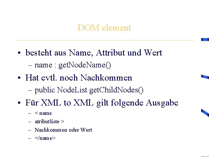 DOM element • besteht aus Name, Attribut und Wert – name : get. Node.