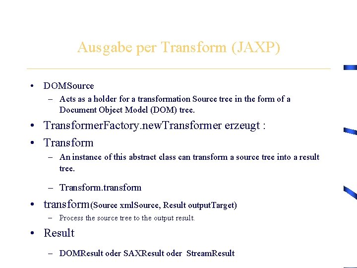 Ausgabe per Transform (JAXP) • DOMSource – Acts as a holder for a transformation