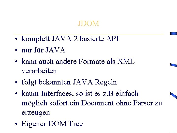 JDOM • komplett JAVA 2 basierte API • nur für JAVA • kann auch
