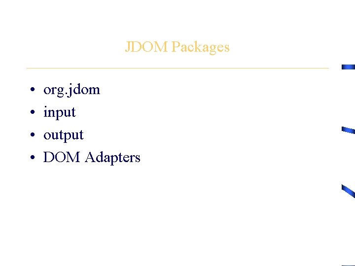 JDOM Packages • • org. jdom input output DOM Adapters 