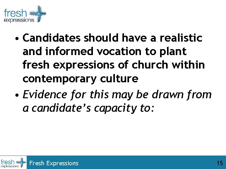  • Candidates should have a realistic and informed vocation to plant fresh expressions