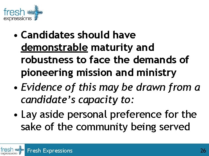  • Candidates should have demonstrable maturity and robustness to face the demands of