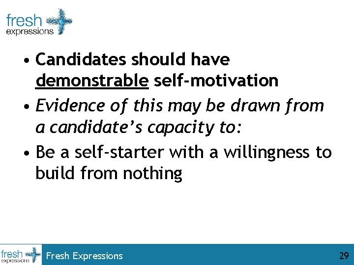  • Candidates should have demonstrable self-motivation • Evidence of this may be drawn