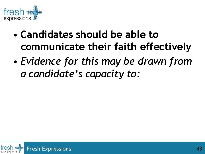  • Candidates should be able to communicate their faith effectively • Evidence for