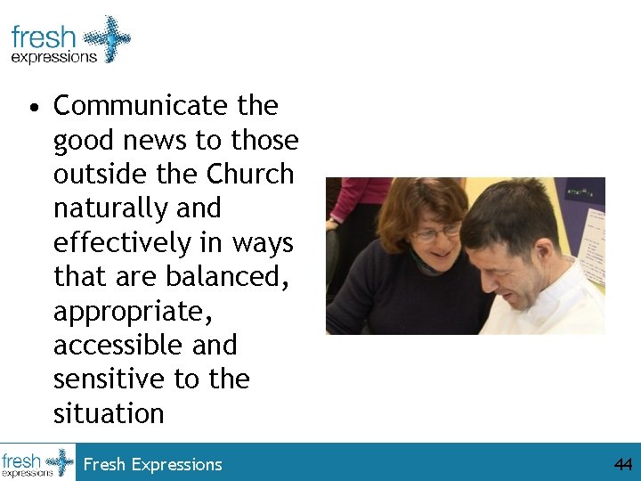  • Communicate the good news to those outside the Church naturally and effectively