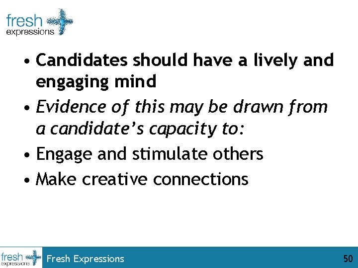  • Candidates should have a lively and engaging mind • Evidence of this