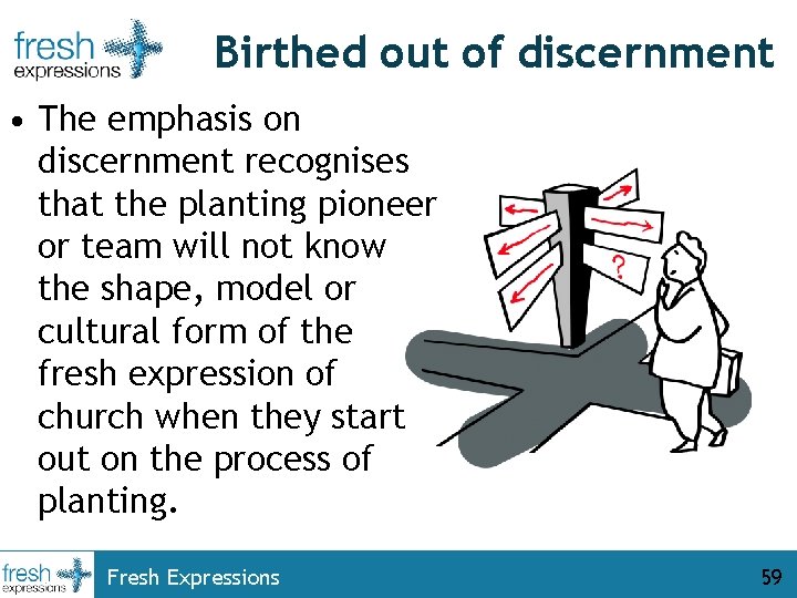 Birthed out of discernment • The emphasis on discernment recognises that the planting pioneer