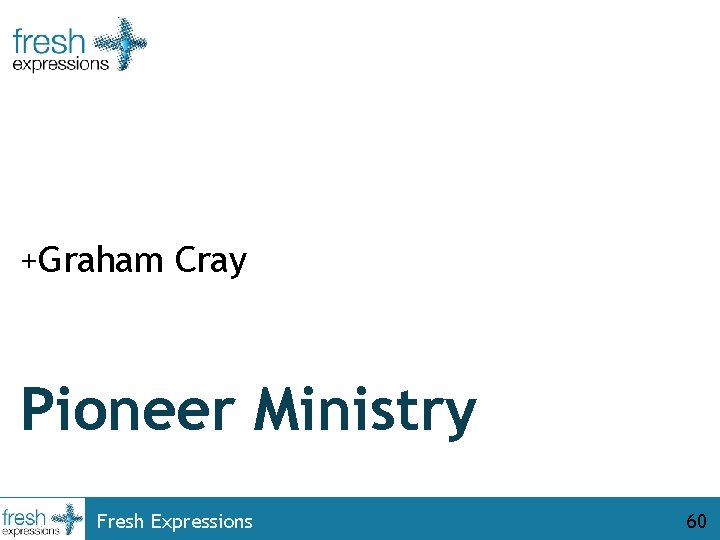 +Graham Cray Pioneer Ministry Fresh Expressions 60 