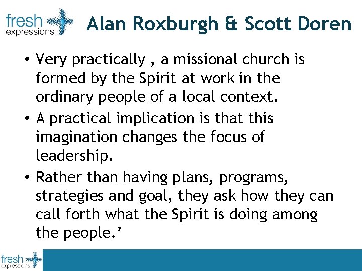 Alan Roxburgh & Scott Doren • Very practically , a missional church is formed