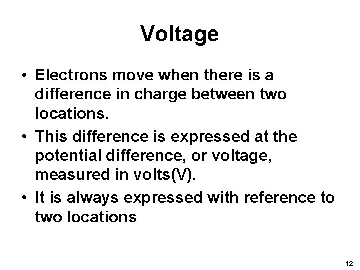 Voltage • Electrons move when there is a difference in charge between two locations.