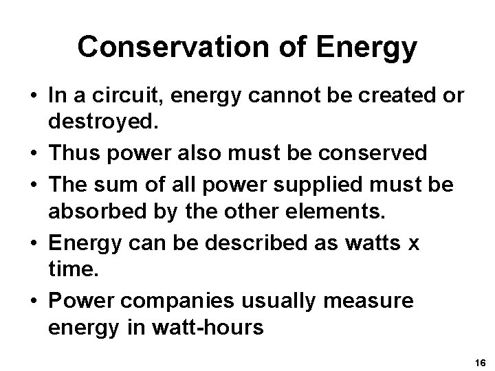 Conservation of Energy • In a circuit, energy cannot be created or destroyed. •