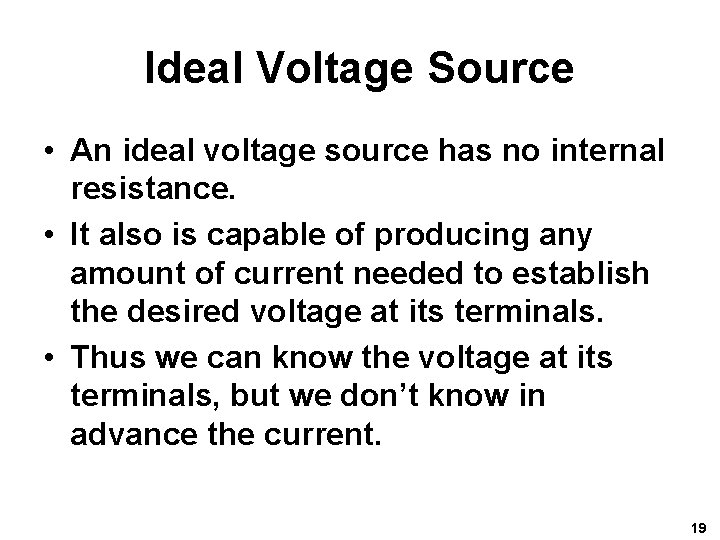 Ideal Voltage Source • An ideal voltage source has no internal resistance. • It