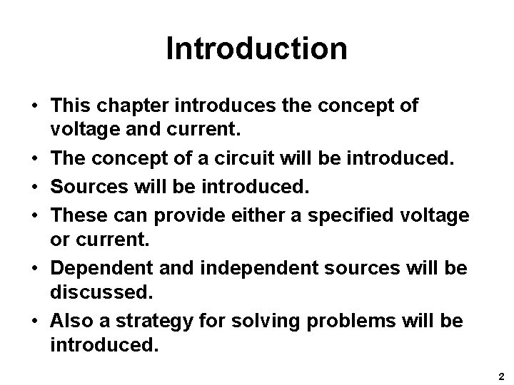 Introduction • This chapter introduces the concept of voltage and current. • The concept