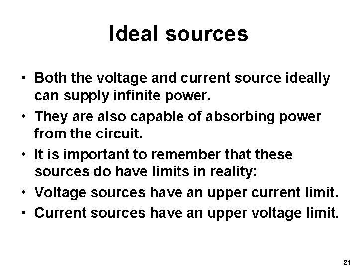 Ideal sources • Both the voltage and current source ideally can supply infinite power.