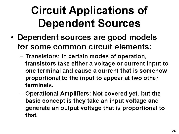 Circuit Applications of Dependent Sources • Dependent sources are good models for some common