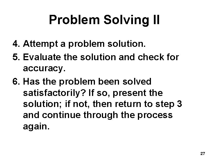 Problem Solving II 4. Attempt a problem solution. 5. Evaluate the solution and check