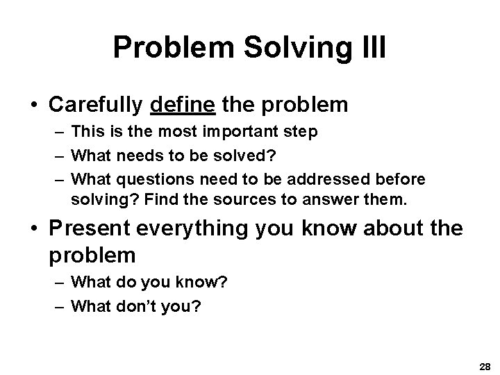 Problem Solving III • Carefully define the problem – This is the most important