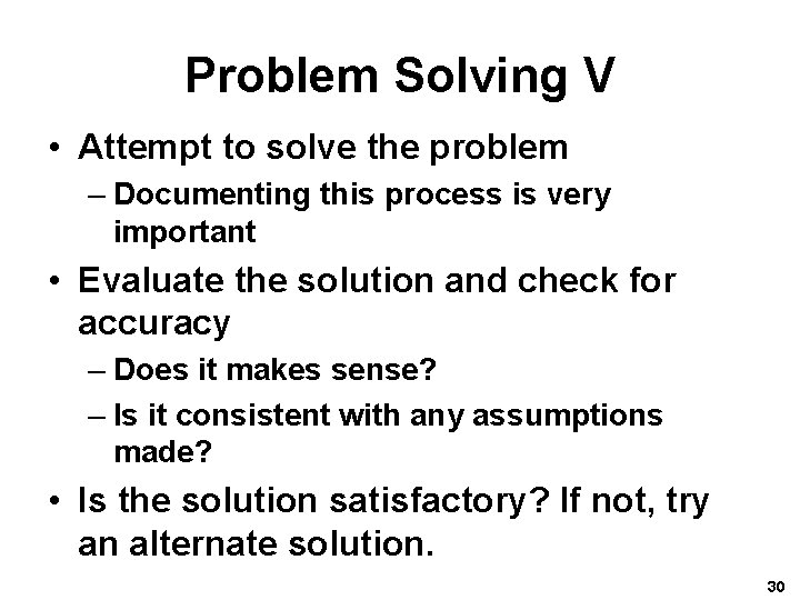 Problem Solving V • Attempt to solve the problem – Documenting this process is