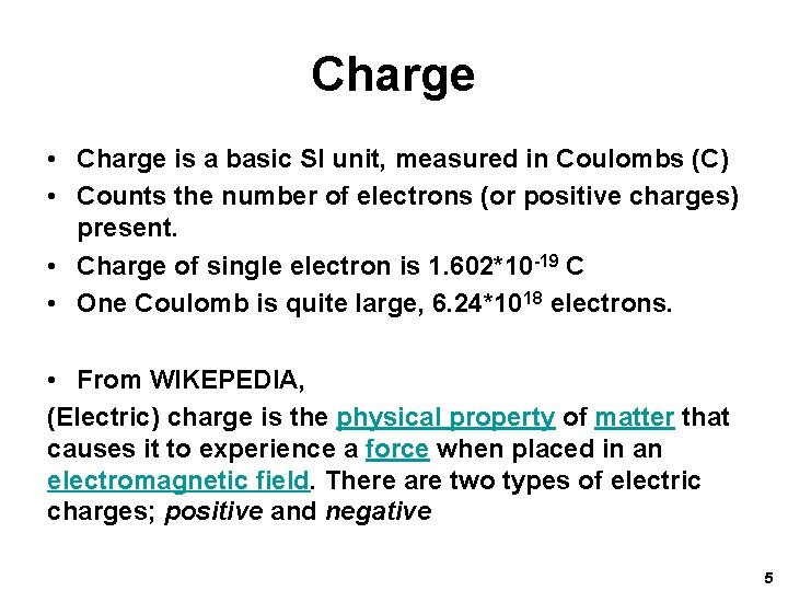 Charge • Charge is a basic SI unit, measured in Coulombs (C) • Counts