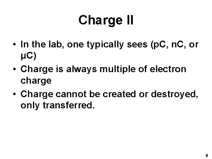 Charge II • In the lab, one typically sees (p. C, n. C, or