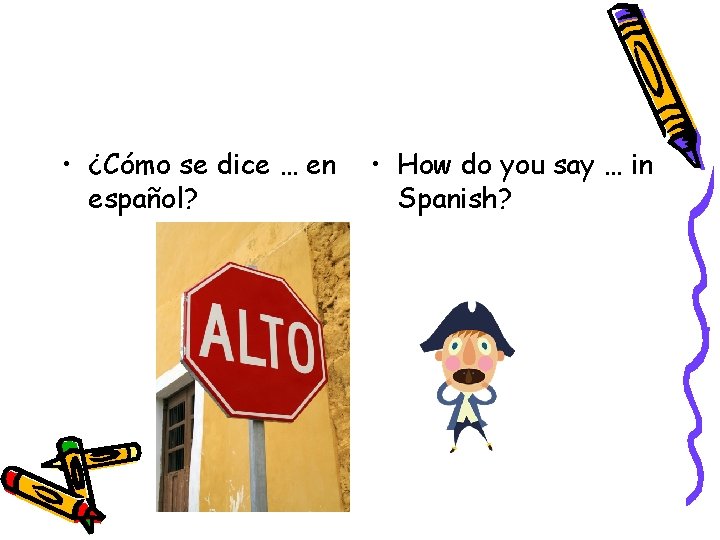  • ¿Cómo se dice … en español? • How do you say …