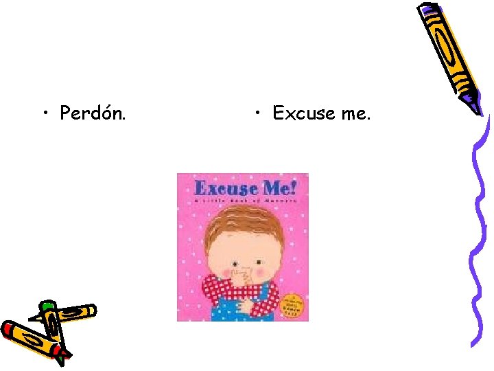  • Perdón. • Excuse me. 