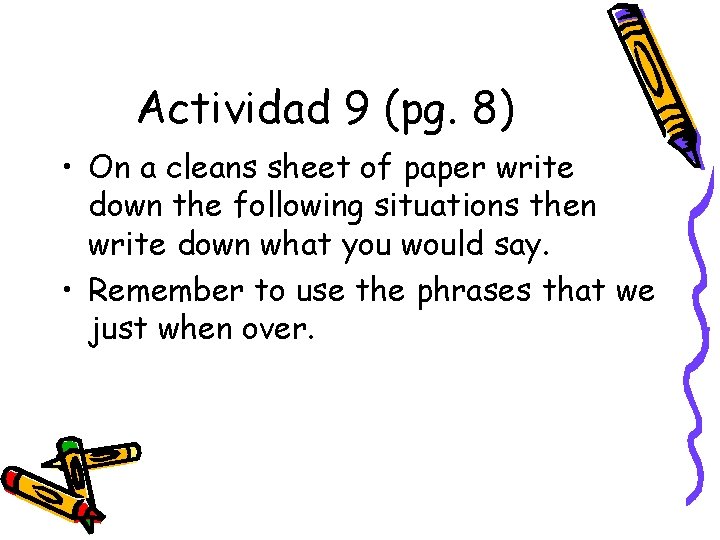 Actividad 9 (pg. 8) • On a cleans sheet of paper write down the