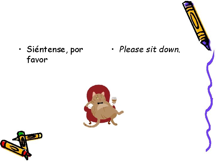  • Siéntense, por favor • Please sit down. 