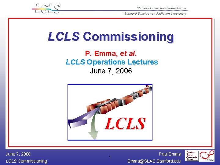 LCLS Commissioning P. Emma, et al. LCLS Operations Lectures June 7, 2006 LCLS Commissioning