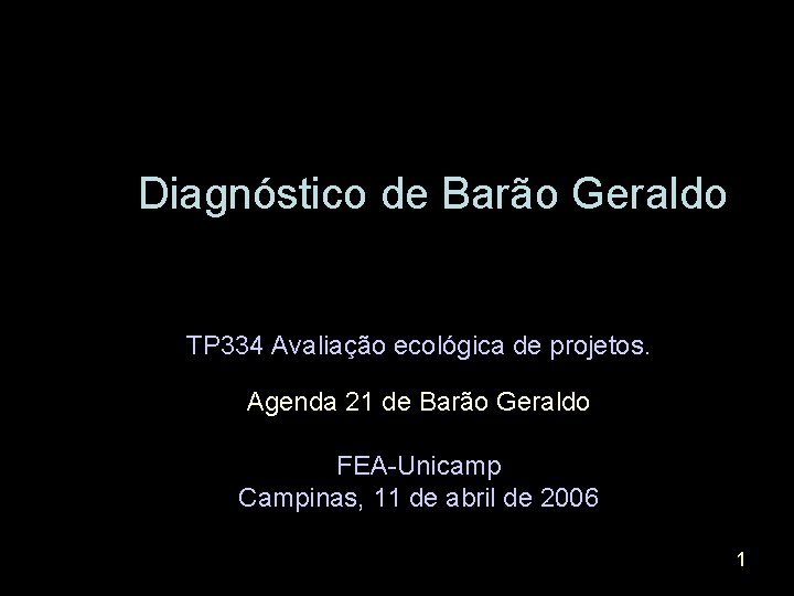 Diagnóstico de Barão Geraldo TP 334 Avaliação ecológica de projetos. Agenda 21 de Barão