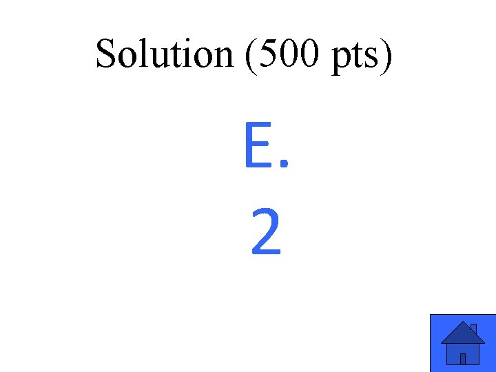 Solution (500 pts) E. 2 11 