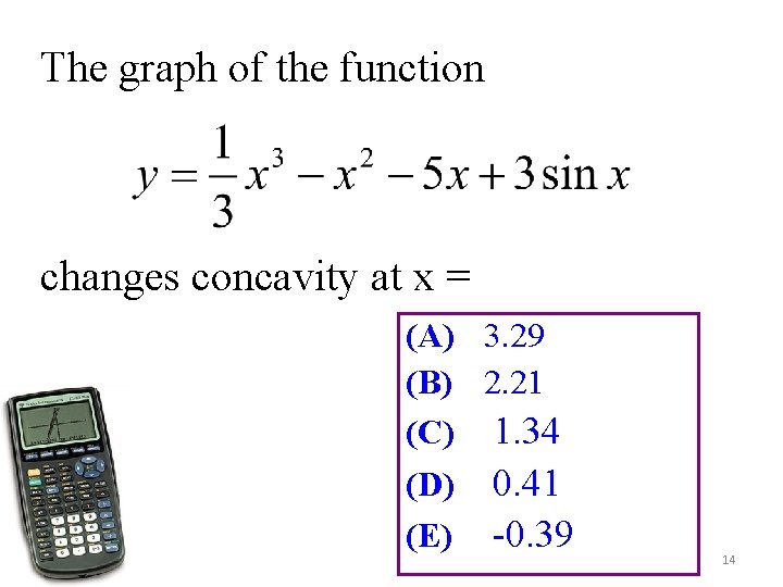The graph of the function changes concavity at x = (A) 3. 29 (B)