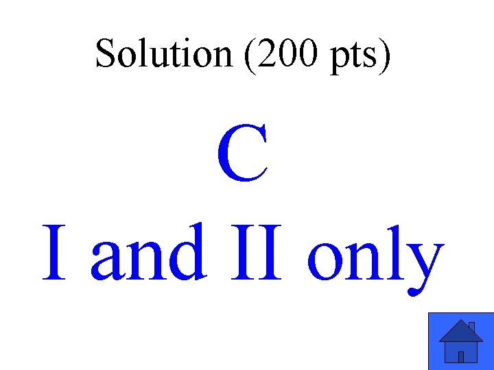 Solution (200 pts) C I and II only 25 