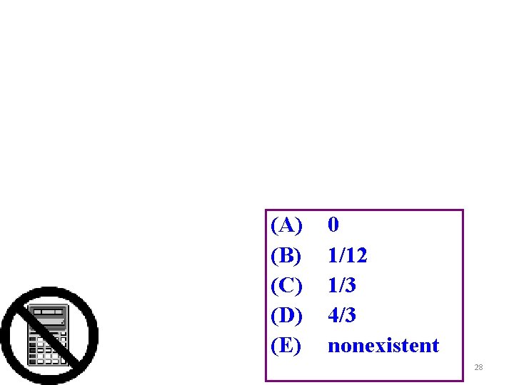 (A) (B) (C) (D) (E) 0 1/12 1/3 4/3 nonexistent 28 