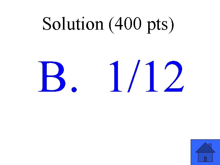 Solution (400 pts) B. 1/12 29 