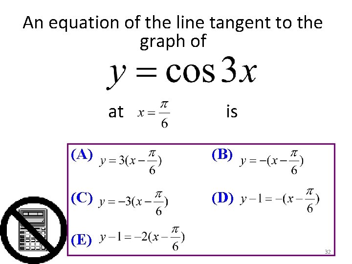 An equation of the line tangent to the graph of at is (A) (B)