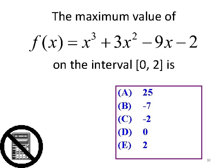 The maximum value of on the interval [0, 2] is (A) (B) (C) (D)