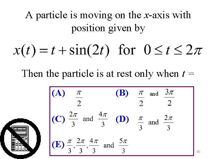A particle is moving on the x-axis with position given by Then the particle