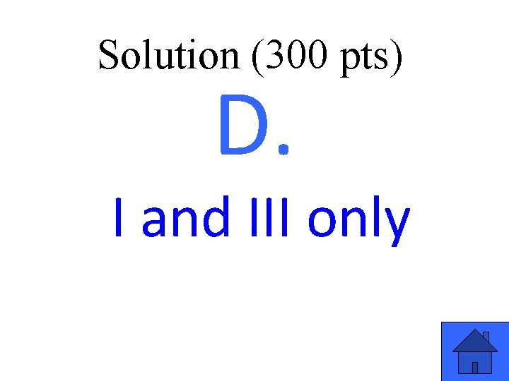 Solution (300 pts) D. I and III only 47 