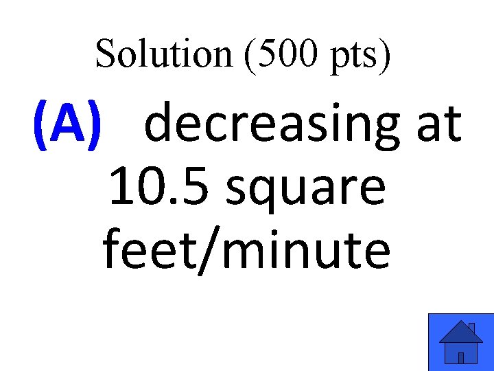 Solution (500 pts) (A) decreasing at 10. 5 square feet/minute 51 