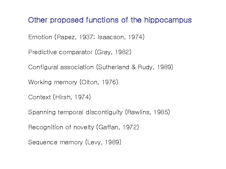 Other proposed functions of the hippocampus Emotion (Papez, 1937; Isaacson, 1974) Predictive comparator (Gray,