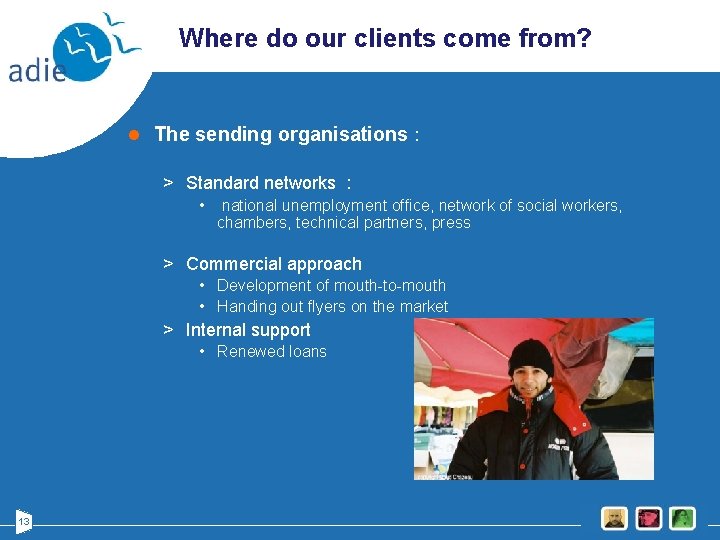 Where do our clients come from? l The sending organisations : > Standard networks