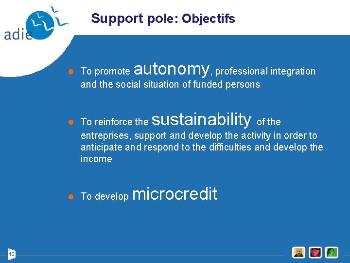 Support pole: Objectifs l To promote autonomy, professional integration and the social situation of