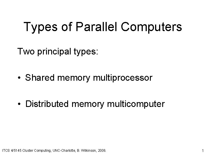 Types of Parallel Computers Two principal types: • Shared memory multiprocessor • Distributed memory