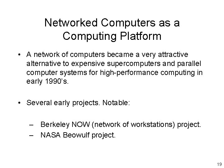 Networked Computers as a Computing Platform • A network of computers became a very