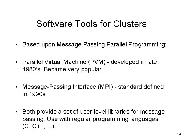 Software Tools for Clusters • Based upon Message Passing Parallel Programming: • Parallel Virtual