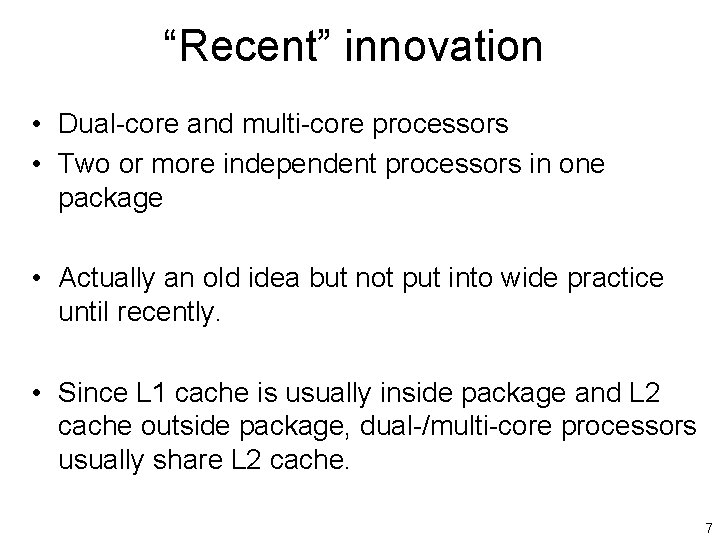 “Recent” innovation • Dual-core and multi-core processors • Two or more independent processors in