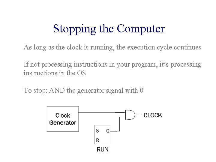 Stopping the Computer As long as the clock is running, the execution cycle continues